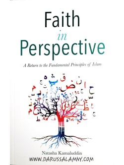 Faith in Perspective- A Return to the Fundamental Principles of Islam